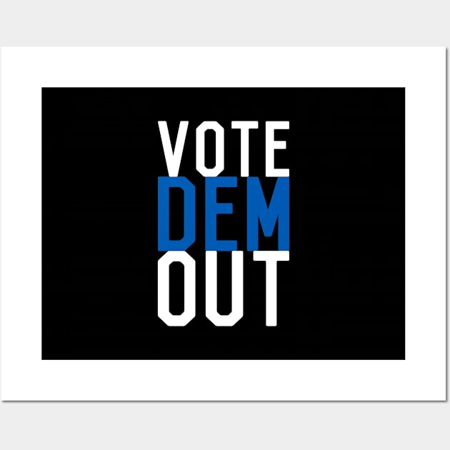 Vote Dem Out Wall Art by Flippin' Sweet Gear